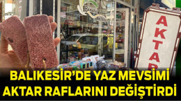 Balıkesir’de Yaz Mevsimi Aktar Raflarını Değiştirdi