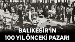 Balıkesir’in 100 Yıl Önceki Pazarı