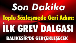 Toplu Sözleşmede Geri Adım: İlk Grev Dalgası Balıkesir'de Gerçekleşecek