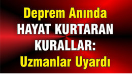 Deprem Anında Hayat Kurtaran Kurallar: Uzmanlar Uyardı