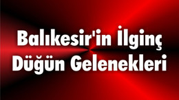 Balıkesir'in İlginç Düğün Gelenekleri