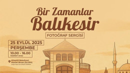 Altıeylül Belediyesi'nden Balıkesir Kültürel Mirası Fotoğraf Sergisi