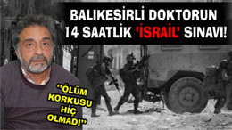 Balıkesirli Doktor Ergün Akpınar: 14 saat kelepçeliydik