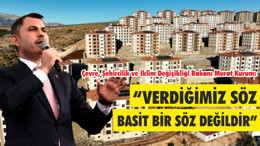 Bakan Kurum: "Verdiğimiz söz basit bir söz değildir"