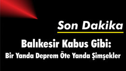 Balıkesir Kabus Gibi: Bir Yanda Deprem Öte Yanda Yıldırım