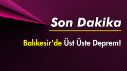Balıkesir'de Üst Üste Deprem!