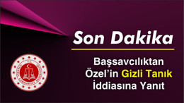 Başsavcılıktan Özel’in “gizli tanık” iddiasına yanıt