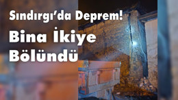 Sındırgı'da 5.2 lik Deprem Binayı ikiye ayırdı