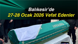 Balıkesir’de 27-28 Ocak 2026 Vefat Edenler