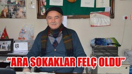 "Ara sokaklar felç oldu"