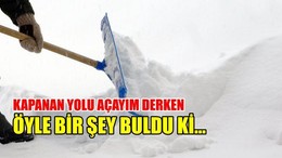 Kapanan yolu açayım derken öyle bir şey buldu ki