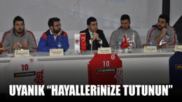 Uyanık: "Hayallerinize tutunun"