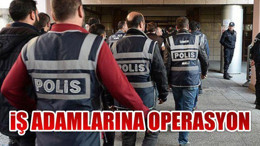 İş Adamlarına Operasyon