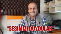 “Sesimizi duydular”