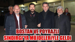 Bostan ve Poyrazlı Sındırgı'ya Müjdeleriyle geldi