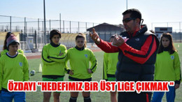 Özdayı: "Hedefimiz Bir Üst Lige Çıkmak"