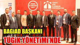 BAGİAD Başkanı TÜGİK Yönetimi'nde