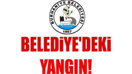 BELEDİYE’DEKİ YANGIN!