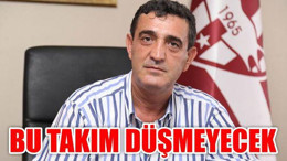 'Bu Takım Düşmeyecek'