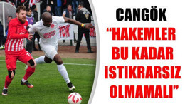 Cangök: “Hakemler bu kadar istikrarsız olmamalı”