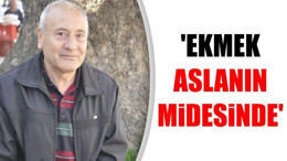 'Ekmek Aslanın Midesinde'