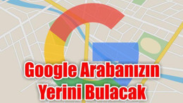 Google Arabanızın Yerini Bulacak