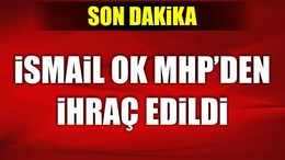 İsmail Ok MHP’den ihraç edildi