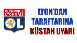Lyon’dan taraftarına küstah uyarı