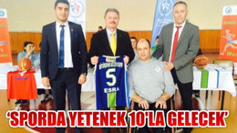 ‘SPORDA YETENEK 10’LA GELECEK’