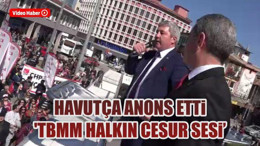 Havutça anons etti 'TBMM halkın cesur sesi'