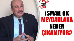 İsmail Ok meydanlara neden çıkamıyor?