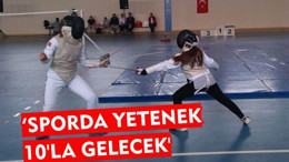 'Sporda Yetenek 10'la Gelecek'