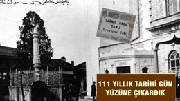 111 yıllık tarihi GÜN YÜZÜNE ÇIKARDIK
