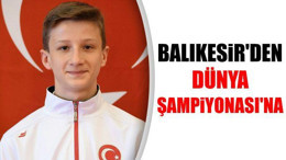 Balıkesir'den Dünya Şampiyonası'na