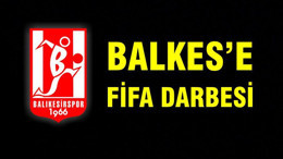BALKES’E FİFA DARBESİ