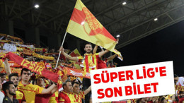SÜPER LİG’E SON BİLET