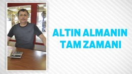 ALTIN ALMANIN TAM ZAMANI