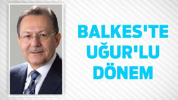 BALKES’TE UĞUR’LU DÖNEM