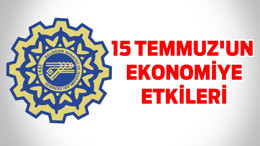 15 TEMMUZ’UN EKONOMİYE ETKİLERİ