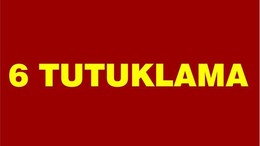6 TUTUKLAMA