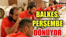BALKES, PERŞEMBE DÖNÜYOR