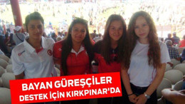 Bayan güreşçiler destek için Kırkpınar'da