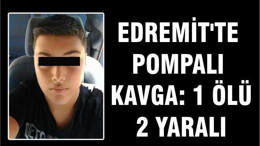 Edremit’te pompalı kavga: 1 ölü, 2 yaralı