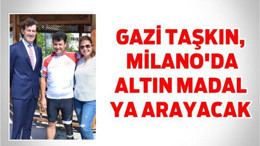 Gazi Taşkın, Milano'da altın madalya arayacak