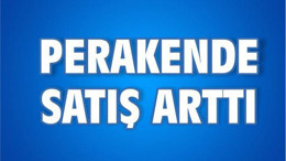 Perakende Satış Arttı