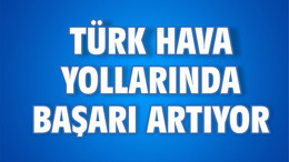 TÜRK HAVA YOLLARINDA BAŞARI ARTIYOR