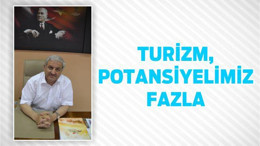 Turizm, potansiyelimiz fazla