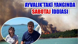 Ayvalık'taki Orman Yangınında Sabotaj İddiası