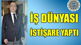İŞ DÜNYASI İSTİŞARE YAPTI