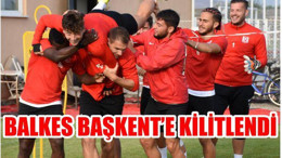 BALKES BAŞKENT’E KİLİTLENDİ
